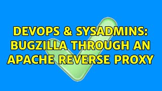 DevOps & SysAdmins: Bugzilla through an apache reverse proxy (2 Solutions!!)