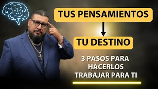 Tus Pensamientos Definen tu Destino| 3 Pasos para Hacerlos Trabajar para Ti