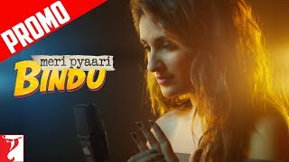 Song Promo | Maana Ke Hum Yaar Nahin | Meri Pyaari Bindu | Parineeti Chopra, Ayushmann, Sachin-Jigar