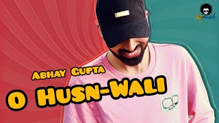 Abhay Gupta - O Husn-Wali (Official Lyric Video)