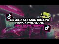 DJ AKU TAK MAU BICARA || YANK WALI BAND VIRAL TIKTOK TERBARU 2023