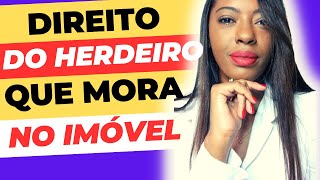 QUAIS OS DIREITOS DO HERDEIRO QUE PERMANECE NO IMÓVEL? #herdeiro #imovel