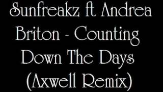 Sunfreakz ft Andrea Briton - Counting Down The Days (Axwell