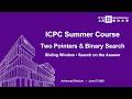 Two Pointers, Sliding Window, Binary Search & Search on the Answer | ICPC (Advanced)