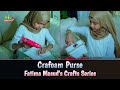 🎨🖌️Fatima Arts and Crafts Series | Episode 3 | DIY Crafoam Purse 👛 | #fatimamasud #maryammasud