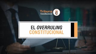 El Overruling Constitucional - TC # 377