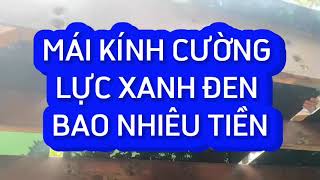 GIÁ MÁI KÍNH CƯỜNG LỰC XANH ĐEN BAO NHIÊU TIỀN 1M2? | 0977268520