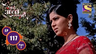 Priya Is Upset - Ep 117 (Part 2) - The Shock | Ram K, Sakshi T | Bade Achhe Lagte Hain