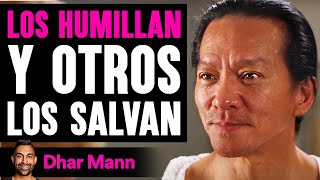 Los Humillan Y Otros Los Salvan | Dhar Mann Studios