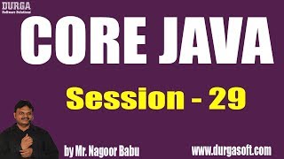 Core Java Tutorials || Session - 29 || by Mr. Nagoor Babu On 19-06-2019