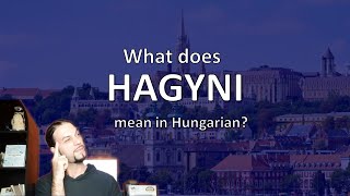 What does „Hagyni” mean in Hungarian? [Hungarian Lesson]