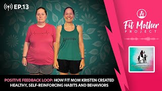 FMP Podcast Ep.13 - Positive Feedback Loop: How Kristen Created Healthy Habits and Behaviors!