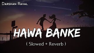 Hawa Banke - Lofi (Slowed + Reverb) | Darshan Raval | Aesthetic Me