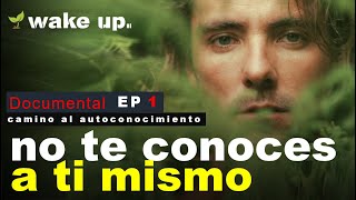 No Te Conoces a Ti Mismo - Documental Camino al Autoconocimiento - EP1