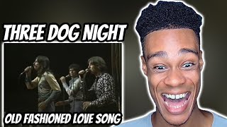 Three Dog Night - An Old Fashioned Love Song | FIRST TIME REACTION