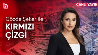 Gözde Şeker ile Kırmızı Çizgi (4 Aralık 2024)