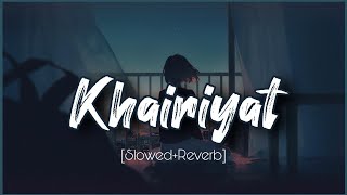 Khairiyat - Lofi (Slowed + Reverb) Jubin Nautiyal | Arijit Singh | Sushant, Shraddha | Lofimix Songs