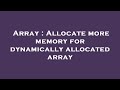 Array : Allocate more memory for dynamically allocated array