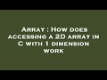 Array : How does accessing a 2D array in C with 1 dimension work