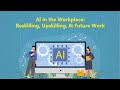 AI in the Workplace Reskilling, Upskilling, and Future Work.