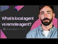 WHAT IS LOCAL AGENT VS REMOTE AGENT 2024