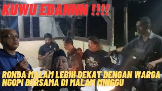 KUWU EDAN ‼️ RONDA MALAM BERSAMA WARGA BICARA PERIHAL LINGKUNGAN SAGULING