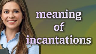 Incantations | meaning of Incantations