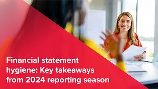 Webinar | Financial statement hygiene: Key takeaways from 2024 reporting season