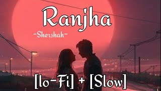 Ranjha-[Shershah] || [Lo-fi + Slow] || B-Praak || Jasleen Royal || Kiara Advani  || #lofi #bollywood