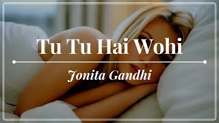 Jonita Gandhi - Tu Tu Hai Wohi (Unwind Version)