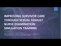 IMPROVING SURVIVOR CARE THROUGH SEXUAL ASSAULT NURSE EXAMINATION SIMULATION TRAINING