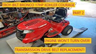 Troy-Bilt Bronco | 17hp Kohler Courage Engine Won't Turn Over And Drive Belt Replacement! Part 2