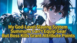 My God-Level Slaying System: Summons Can't Equip Gear, But Boss Kills Grant Attribute Points.