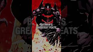 BATMAN'S GREATEST FEATS