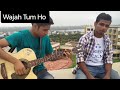 Wajah Tum Ho(Hate Story 3) Cover By Suyog-Harish