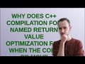 Why does C++ compilation for named return value optimization fail when the copy or move construct...