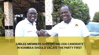 Jubilee members supporting UDA candidate in Kiambaa should vacate the party first