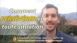 Comment PERSÉVÉRER en toute situation