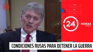 ¿Cuáles son las condiciones rusas para detener la guerra? | 24 Horas TVN Chile