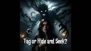 Tag or Hide and Seek