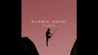 Becomes Astral - Conman