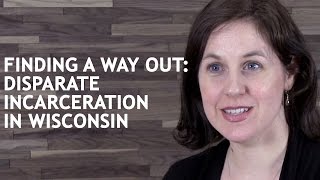 Finding a Way Out: Disparate Incarceration in Wisconsin (Cecelia Klingele)