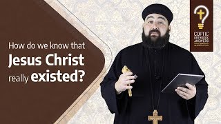 How do we know that Jesus Christ really existed? by Fr. Anthony Mourad
