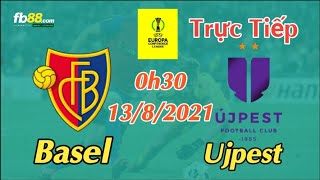 Soi kèo trực tiếp Basel vs Ujpest - 0h30 Ngày 13/8/2021 - Cúp C3 Châu Âu