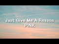 P!NK - Just Give Me a Reason (Lyrics)