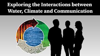 Exploring the Interactions between Water, Climate and Communication. 03.17.20. EPN