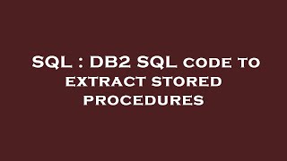 SQL : DB2 SQL code to extract stored procedures