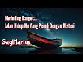 Sagittarius🤯Merinding Banget Jalan Hidup Mu Yang Penuh Dengan Misteri🪁⛵🌹