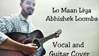LO MAAN LIYA-Arijit Singh(Cover-Abhishek Loomba)