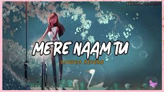 Mere Naam Tu Slowed Reverb- feeling Unique | ZERO | Ft. Suman | For SRK With Love | Hindi Lofi